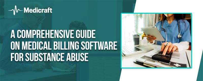 A Comprehensive Guide on Medical Billing Software for Substance Abuse